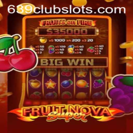 Exciting Gameplay Awaits in FruitNovaSuper: Discover the Thrills with 639Club