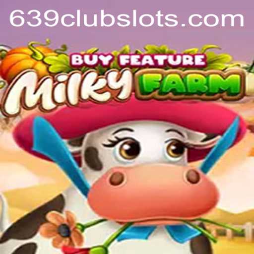 Experience the Excitement of MilkyFarmBuyFeature at 639Club